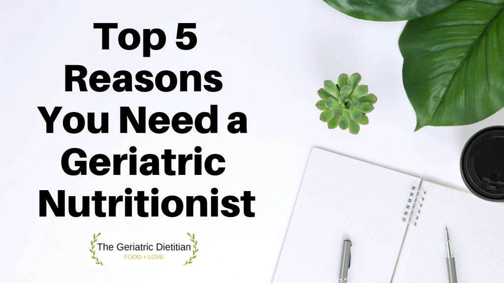 Top 5 Reasons You Need a Geriatric Nutritionist