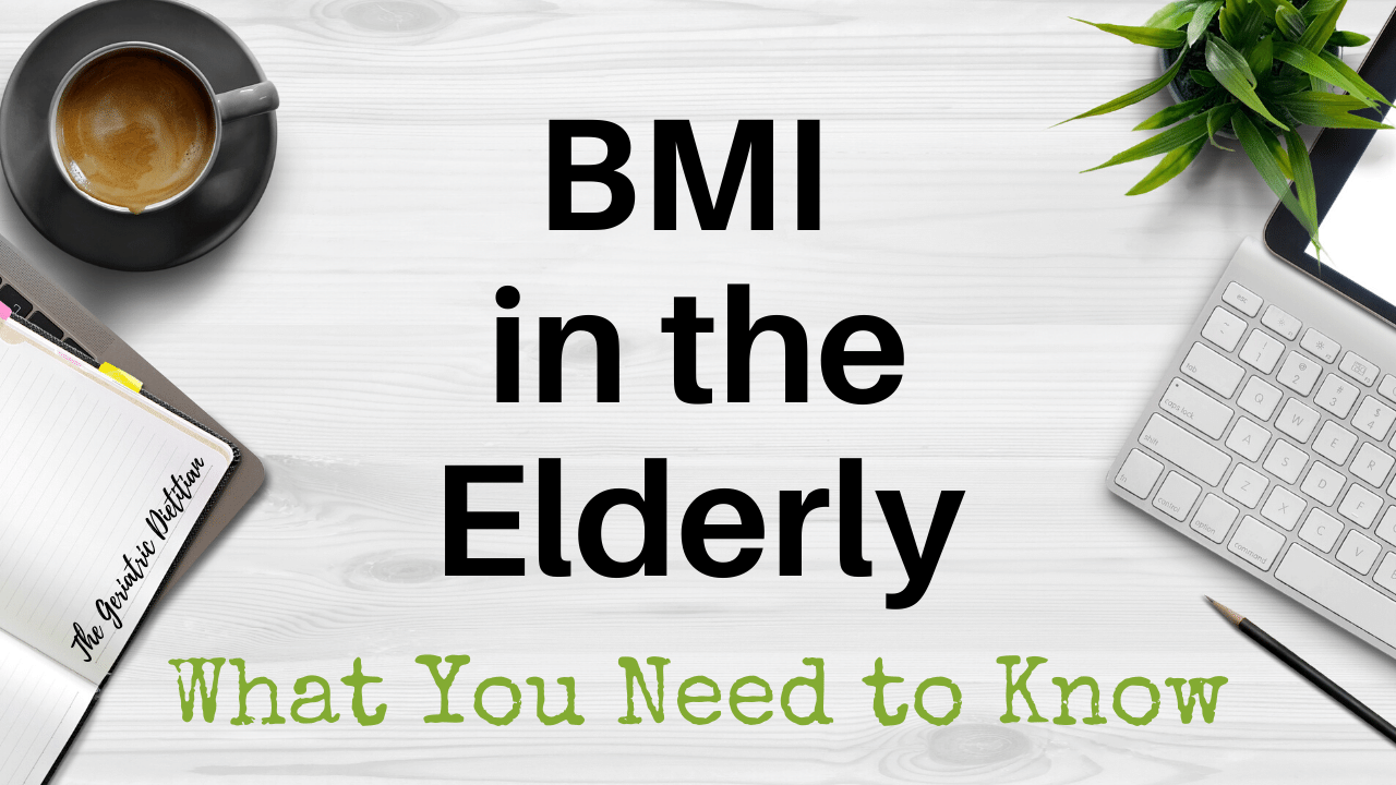 BMI In The Elderly What You Need To Know The Geriatric Dietitian