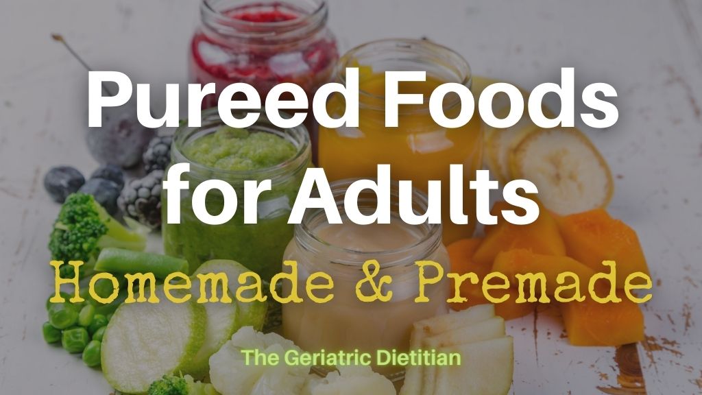 Pureed Foods for Adults- Homemade and Premade