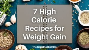 7 High Calorie Recipes for Weight Gain - The Geriatric Dietitian