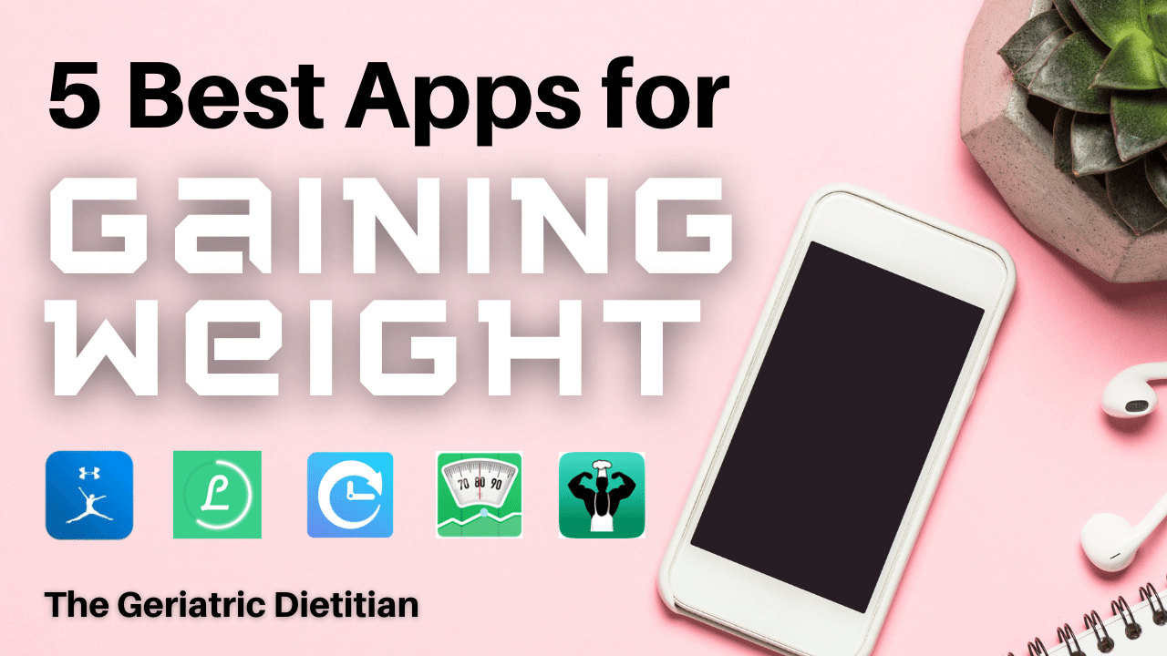 5 Best Apps for Gaining Weight - The Geriatric Dietitian