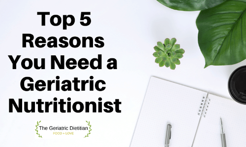 Top 5 Reasons Your Need a Geriatric Nutritionist