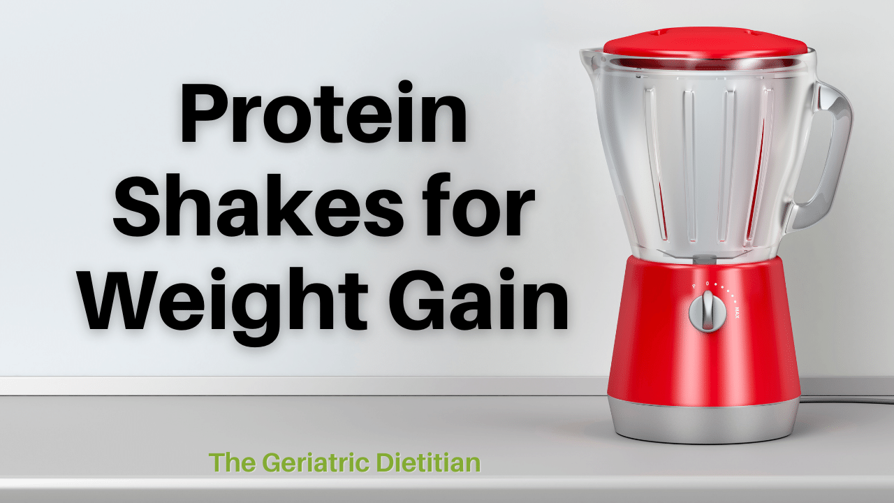 Protein Shakes for Weight Gain - The Geriatric Dietitian