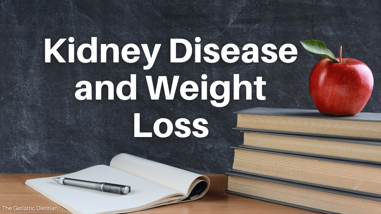 Kidney Disease and Weight Loss The Geriatric Dietitian