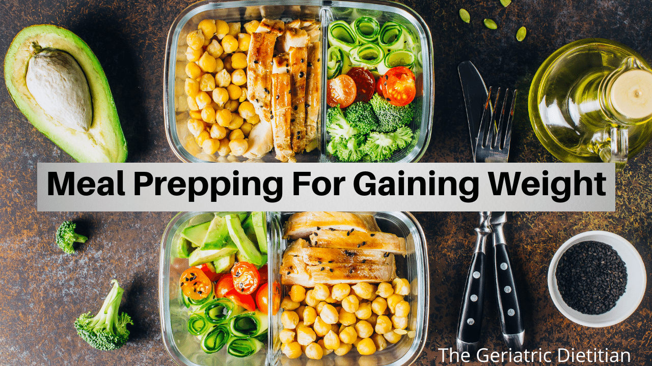Meal Prep For Gaining Weight The Geriatric Dietitian