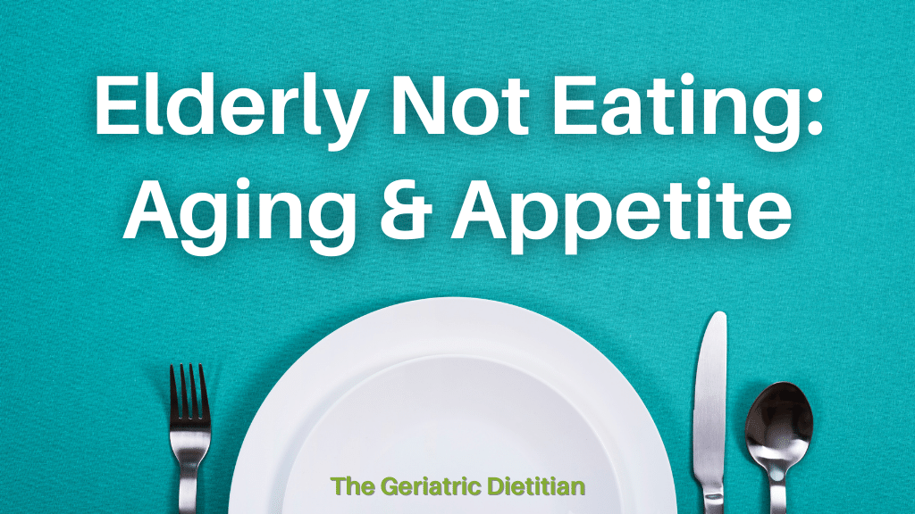 Elderly Not Eating- Aging and Appetite