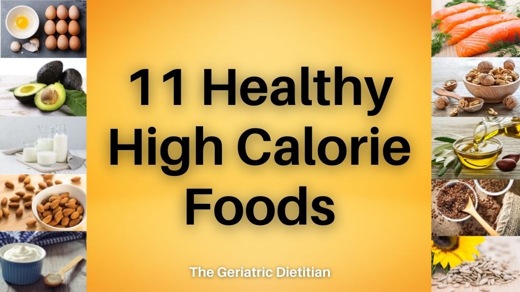 11 Healthy High Calorie Foods - The Geriatric Dietitian