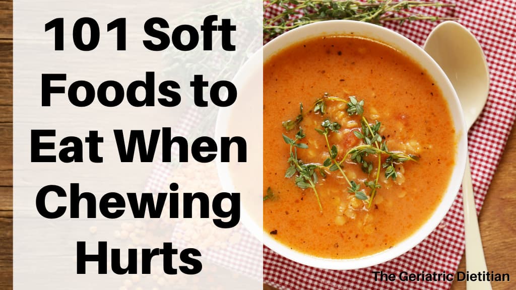101 Soft Foods to Eat When Chewing Hurts [Free PDF] - The Geriatric  Dietitian