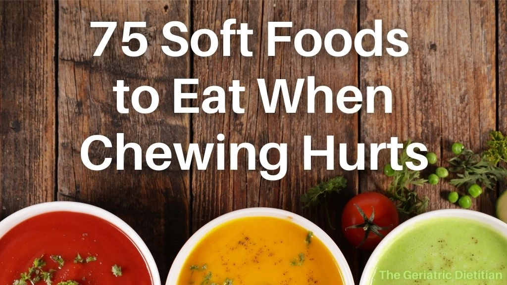 75 Soft Foods to Eat When Chewing Hurts - The Geriatric Dietitian