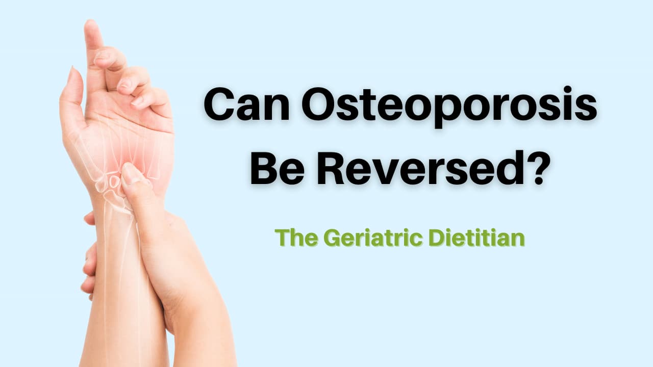 Can Osteoporosis Be Reversed? The Geriatric Dietitian