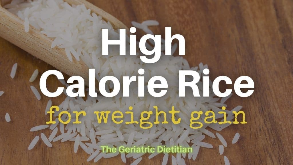 High Calorie Rice for weight gain with the words The Geriatric Dietitian at the bottom and a picture of rice in the background