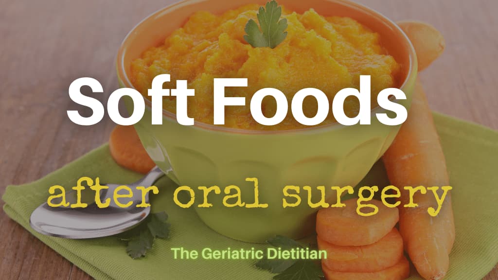 Soft Foods After Oral Surgery The Geriatric Dietitian