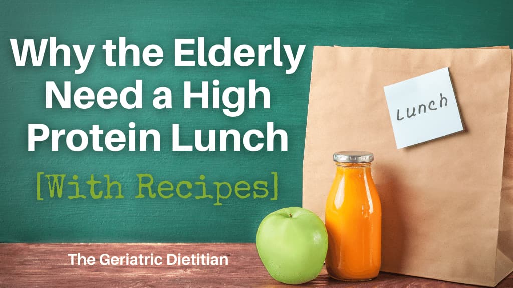 Why the Elderly Need a High Protein Lunch (with Recipes).