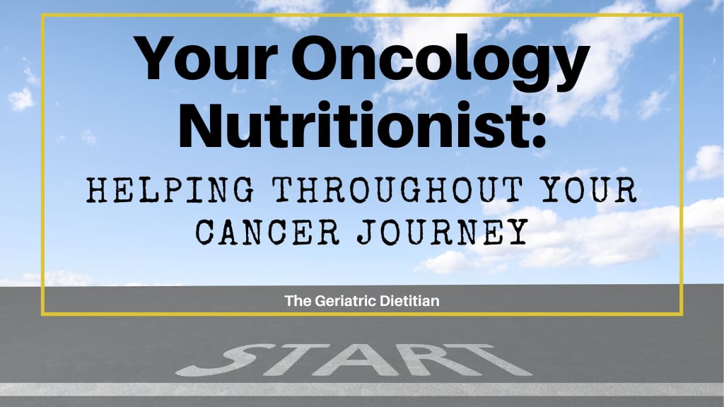 Your Oncology Nutritionist, Helping Throughout Your Cancer Journey.