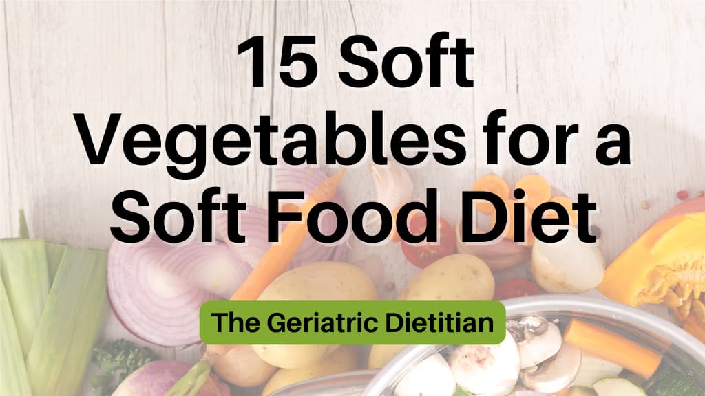 15 Soft Vegetables for a Soft Food Diet.