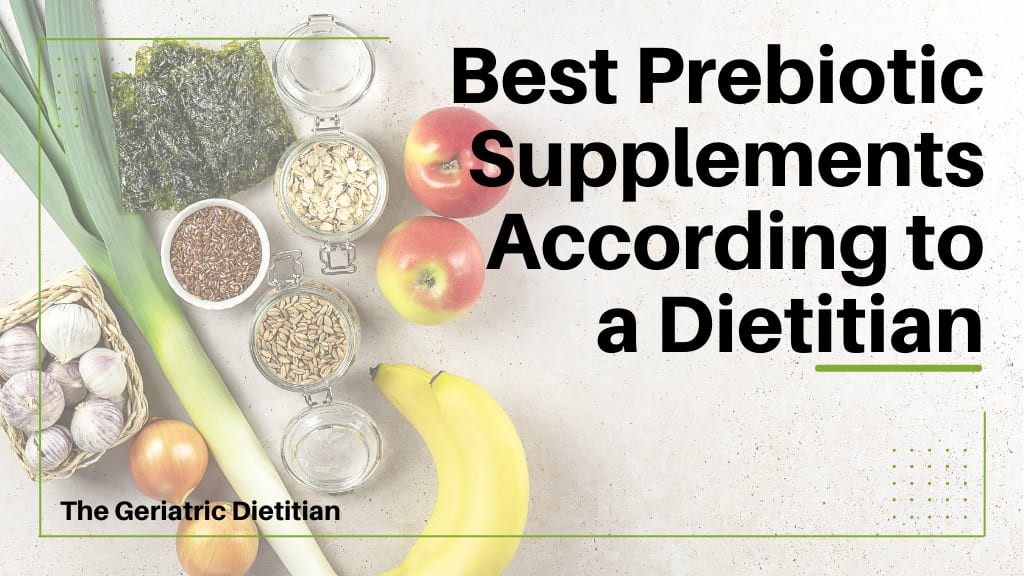 Best Prebiotic Supplements According to a Dietitian The Geriatric