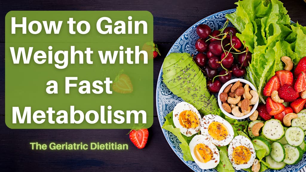 How To Gain Weight With A Fast Metabolism The Geriatric Dietitian