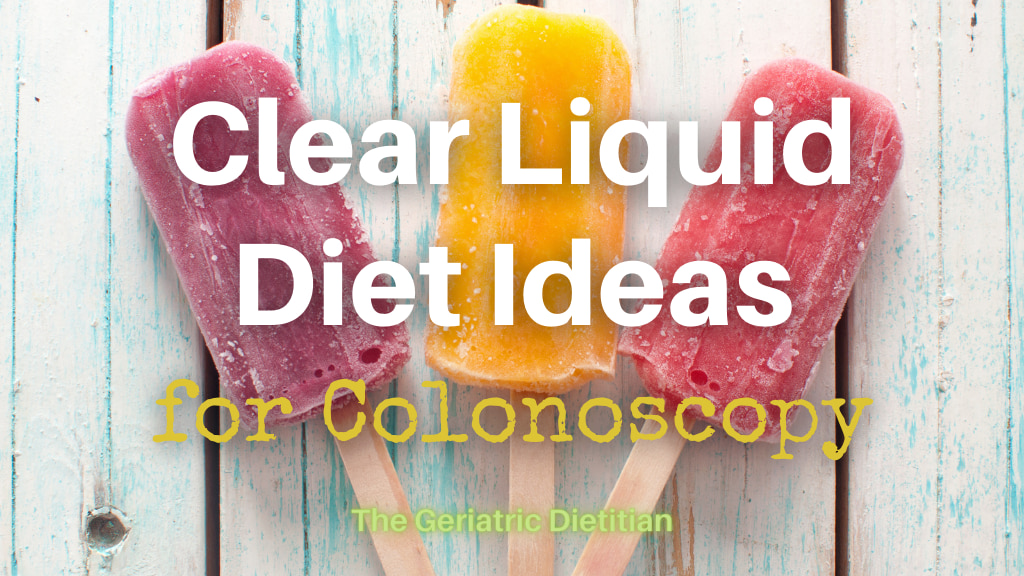 Clear Liquid Diet Ideas For Colonoscopy The Geriatric Dietitian