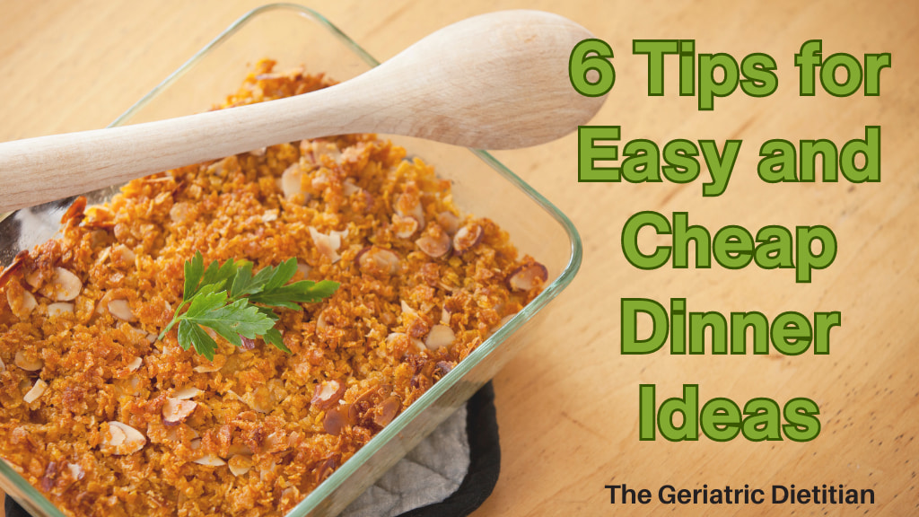 6 Tips For Easy And Cheap Dinner Ideas The Geriatric Dietitian