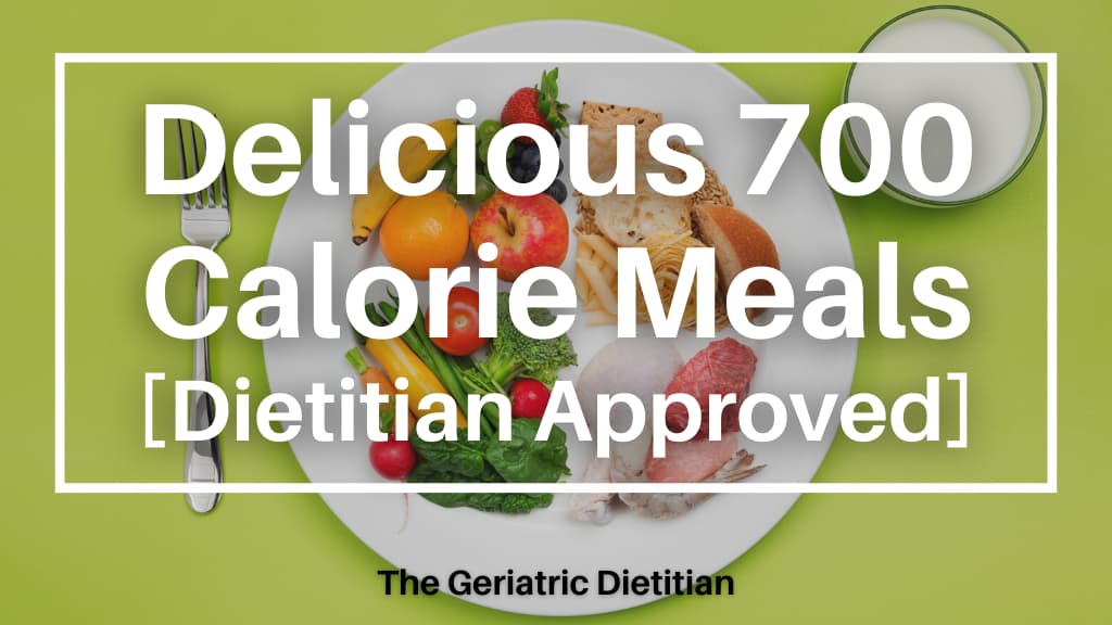 Delicious 700 Calorie Meals [Dietitian Approved] The Geriatric Dietitian