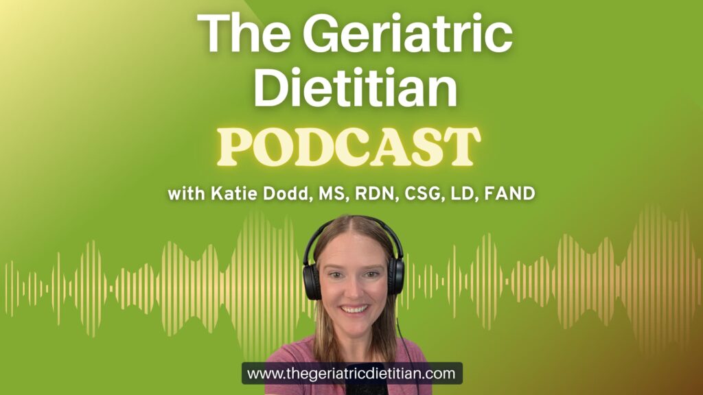 The Geriatric Dietitian Podcast with Katie Dodd, MS, RDN, CSG, LD, FAND